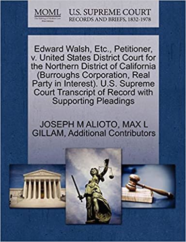 okumak Edward Walsh, Etc., Petitioner, v. United States District Court for the Northern District of California (Burroughs Corporation, Real Party in ... of Record with Supporting Pleadings