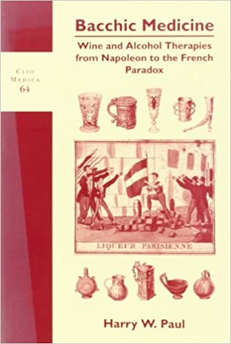 okumak Bacchic Medicine: Wine and Alcohol Therapies from Napoleon to the French Paradox: 64 (Clio Medica)