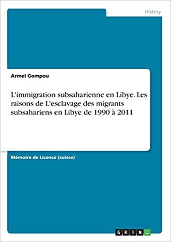 okumak L&#39;immigration subsaharienne en Libye. Les raisons de L&#39;esclavage des migrants subsahariens en Libye de 1990 à 2011