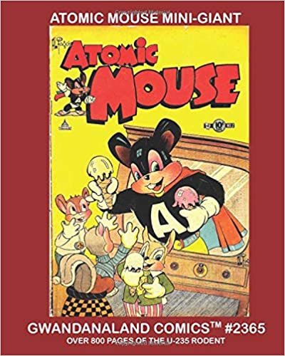 okumak Atomic Mouse Mini-Giant: Gwandanaland Comics #2365 -- The U-235 Rodent In Action! Over 800 Pages -- Select Stories From The 52-Issue Classic Series