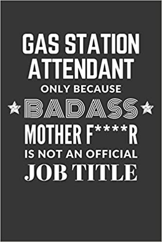 okumak Gas Station Attendant Only Because Badass Mother F****R Is Not An Official Job Title Notebook: Lined Journal, 120 Pages, 6 x 9, Matte Finish