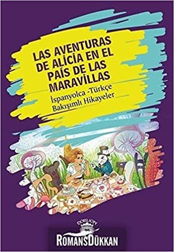 okumak Las Aventuras de Alicia En El Pais de Las Maravillas: İspanyolca Türkçe Bakışımlı Hikayeler