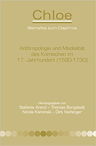 okumak Anthropologie Und Medialitt Des Komischen Im 17. Jahrhundert (1580-1730) (Chloë - Beihefte zum Daphnis, Band 40)