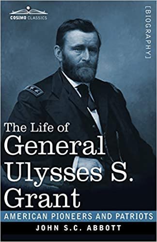 okumak The Life of General Ulysses S. Grant, Illustrated: Containing a Brief but Faithful Narrative of those Military and Diplomatic Achievements Which Have ... Countrymen (American Pioneers and Patriots)