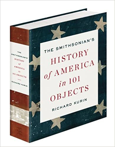 okumak The Smithsonian&#39;s History of America in 101 Objects Richard Kurin and C. Wayne Clough