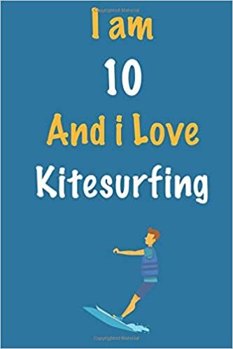 okumak I am 10 And i Love Kitesurfing: Journal for Kitesurfing Lovers, Birthday Gift for 10 Year Old Boys and Girls who likes Extreme Sports, Christmas Gift ... Coach, Journal to Write in and Lined Notebook