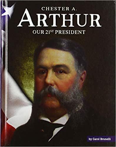 okumak Chester A. Arthur: Our 21st President (United States Presidents)