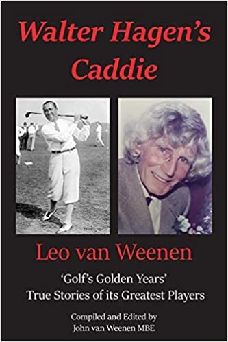 okumak Walter Hagen&#39;s Caddie: &#39;golf&#39;s Golden Years&#39; True Stories of Its Greatest Players