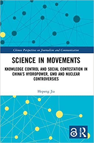 Science in Movements: Knowledge Control and Social Contestation in China’s Hydropower, GMO and Nuclear Controversies