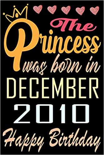 okumak The princess was born in December 2010 happy birthday: Happy 10th Birthday, 10 Years Old Gift Ideas for Women, Daughter, mom, Amazing, funny gift idea... birthday notebook, Funny Card Alternative
