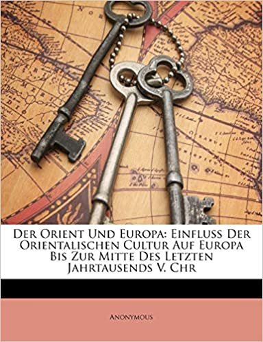 okumak Der Orient Und Europa: Einfluss Der Orientalischen Cultur Auf Europa Bis Zur Mitte Des Letzten Jahrtausends V. Chr