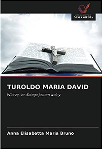 okumak TUROLDO MARIA DAVID: Wierzę, że dlatego jestem wolny
