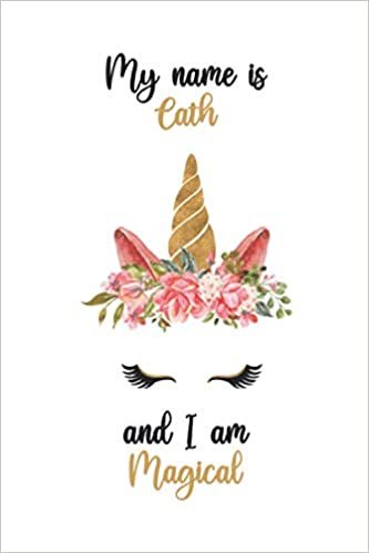 okumak My name is Cath and I am Magical: Personalized Name Cute Unicorn Journal for Women and Girls, Unicorn Diary for Cath, Cute Gift for Unicorn Lovers, ... for Girls, Kids, Daughter, Sister, Wife...