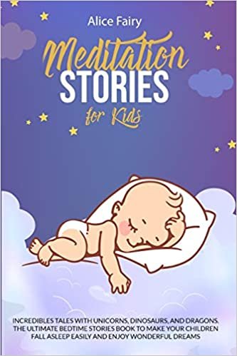 okumak Meditation Stories for Kids: Incredibles Tales With Unicorns, Dinosaurs, And Dragons. The Ultimate Bedtime Stories Book To Make Your Children Fall Asleep Easily And Enjoy Wonderful Dreams