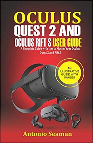 okumak Oculus Quest 2 and Oculus Rift S User Guide: A Complete Guide with Tips to Master Your Oculus Quest 2 and Rift S