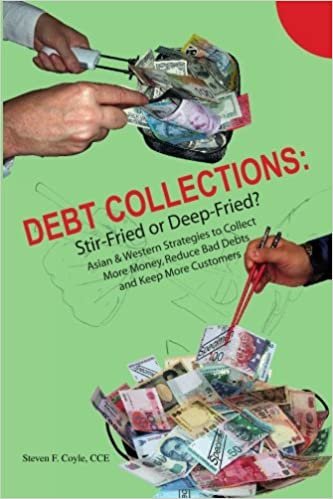 okumak Debt Collections:  Stir-Fried or Deep-Fried?: Asian &amp; Western Strategies to Collect More Money, Reduce Bad Debts, and Keep More Customers