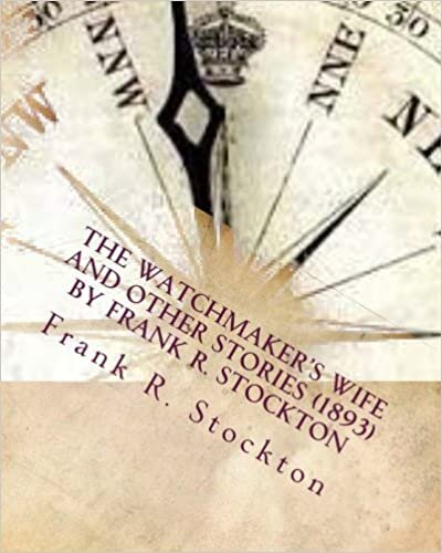 okumak The Watchmaker&#39;s wife and other stories (1893) by Frank R. Stockton