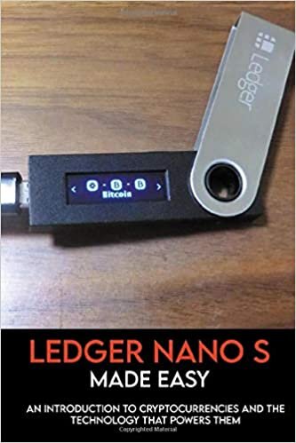 okumak Ledger Nano S Made Easy: An Introduction To Cryptocurrencies And The Technology That Powers Them: Bitcoin For Beginners Illustrated Guide
