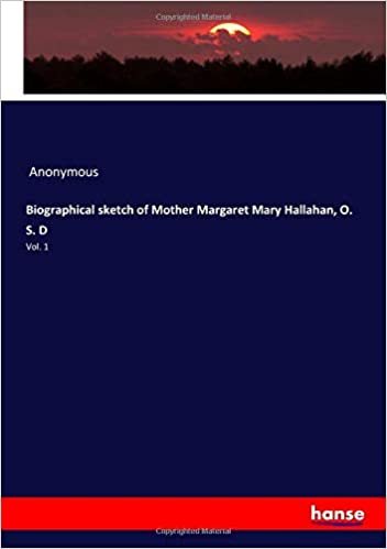 okumak Biographical sketch of Mother Margaret Mary Hallahan, O. S. D: Vol. 1