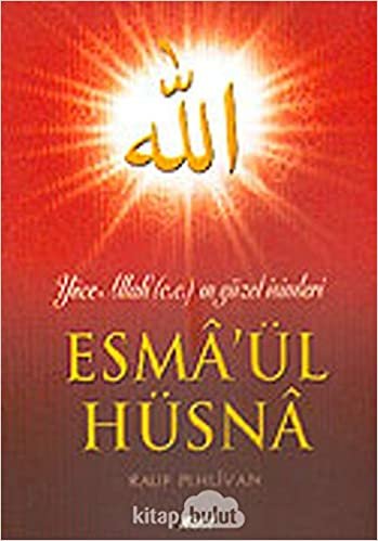 okumak Yüce Allah&#39;(c.c.) ın Güzel İsimleri Esma&#39;ül Hüsna: Anlamı - Açıklaması - Hikmet ve Esrarı