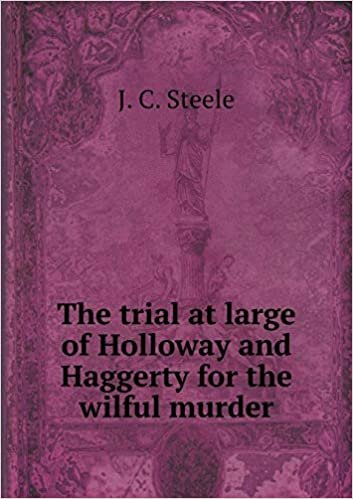 okumak The trial at large of Holloway and Haggerty for the wilful murder