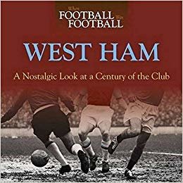 okumak When Football Was Football: West Ham: A Nostalgic Look at a Century of the Club 2015