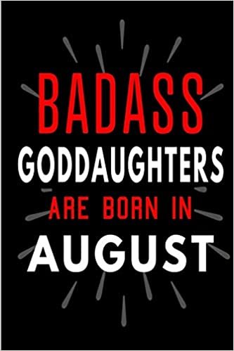 okumak Badass Goddaughters Are Born In August: Blank Lined Funny Journal Notebooks Diary as Birthday, Welcome, Farewell, Appreciation, Thank You, Christmas, ... ( Alternative to B-day present card )