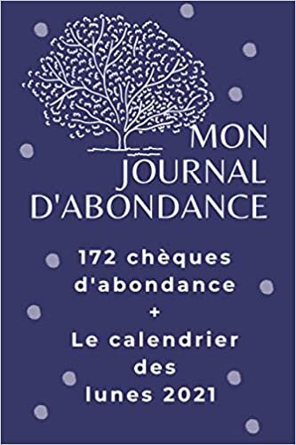 okumak Journal d&#39;abondance: 172 chèques d&#39;abondance + le calendrier des Lunes 2021 rituel d&#39;abondance jour de pleine lune amour santé travail mariage (Français)