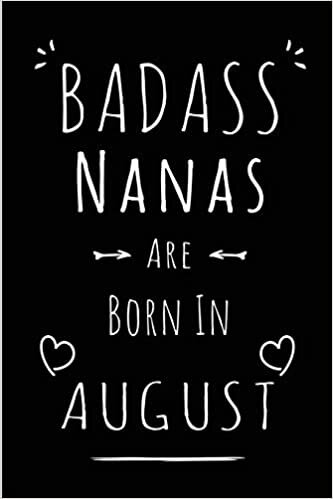 okumak Badass Nanas Are Born In August: Blank Lined Nana Journal Notebook Diary as Funny Birthday, Welcome, Farewell, Appreciation, Thank You, Christmas, ... gifts ( Alternative to B-day present card )