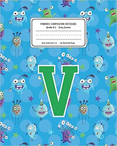 Primary Composition Notebook Grades K-2 Story Journal V: Monsters Pattern Primary Composition Book Letter V Personalized Lined Draw and Write ... Exercise Book for Kids Back to School Presch