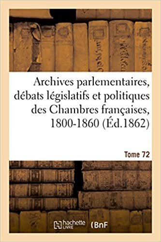 okumak Auteur, S: Archives Parlementaires. D bats L gislatifs Et Po: Tome 72. 23 Novembre 1831-22 Décembre 1831 (Sciences sociales)