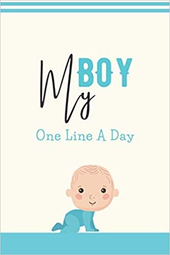 okumak My Boy One Line a Day: Five Year Memory Book | Record Precious Memories | Five Years of Memories with your Baby | Journal for new Moms and Dads | ... Mothers, Parents | Baby Diary for Parents.