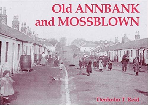 okumak Old Annbank and Mossblown : Including the Lost Villages of Burnbrae, Craighall, Tarholm and Woodside