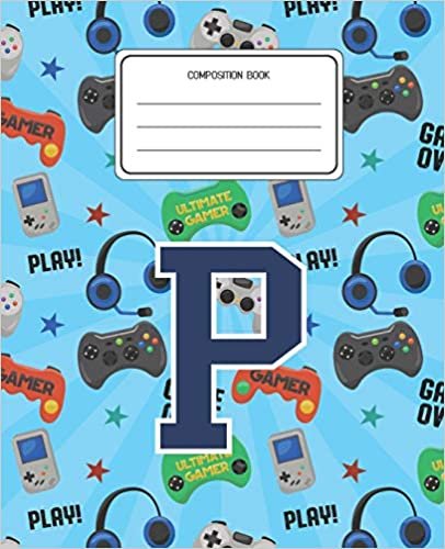 okumak Composition Book P: Video Games Pattern Composition Book Letter P Personalized Lined Wide Rule Notebook for Boys Kids Back to School Preschool Kindergarten and Elementary Grades K-2