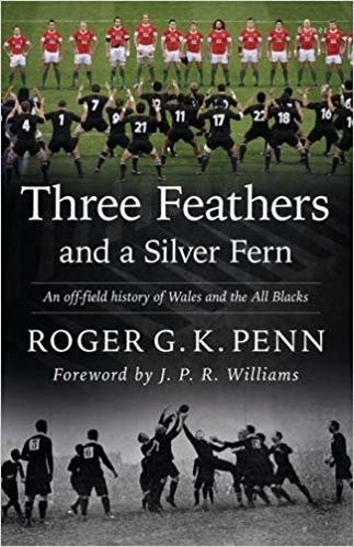 okumak Three Feathers and a Silver Fern - An Off-Field History of the &#39;Wales-All Blacks Fixtures&#39;