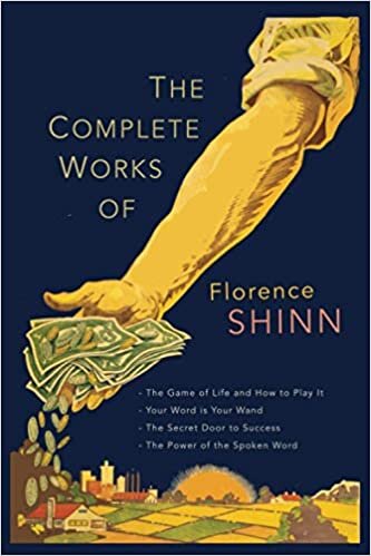 okumak The Complete Works of Florence Scovel Shinn: The Game of Life and How to Play It; Your Word Is Your Wand; The Secret Door to Success; and The Power of the Spoken Word.