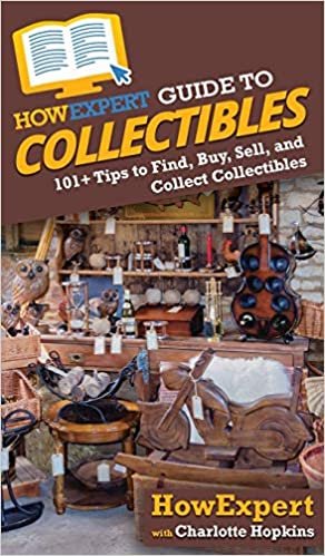 okumak HowExpert Guide to Collectibles: 101 Tips to Find, Buy, Sell, and Collect Collectibles