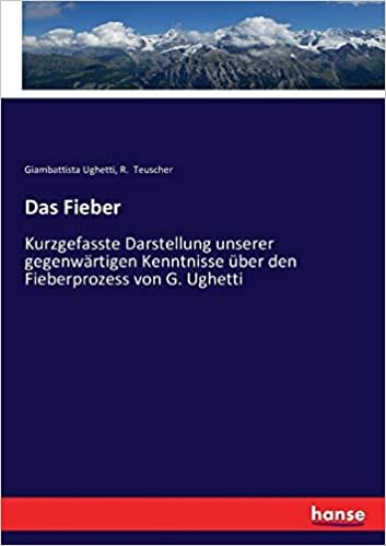 okumak Das Fieber: Kurzgefasste Darstellung unserer gegenwärtigen Kenntnisse über den Fieberprozess von G. Ughetti