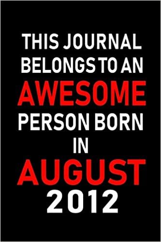 okumak This Journal belongs to an Awesome Person Born in August 2012: Blank Lined Born In August with Birth Year Journal Notebooks Diary as Appreciation, ... gifts. ( Perfect Alternative to B-day card )