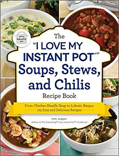 okumak The I Love My Instant Pot(r) Soups, Stews, and Chilis Recipe Book: From Chicken Noodle Soup to Lobster Bisque, 175 Easy and Delicious Recipes