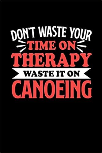 okumak Don&#39;t Waste Your Time On Therapy Waste It On Canoeing: Graph Paper Notebook with 120 pages 6x9 perfect as math book, sketchbook, workbookGift for Canoeing Fans and Coaches