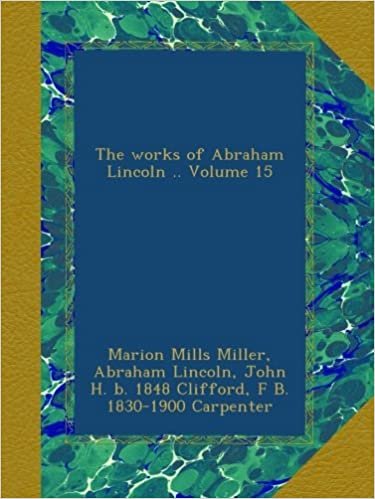 okumak The works of Abraham Lincoln .. Volume 15
