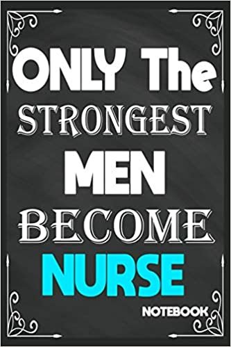 okumak Only The Strongest Men Become Nurse: Birthday Journal/6/9,Soft Cover,Matte Finish/Notebook Birthday Gifts/120 pages.