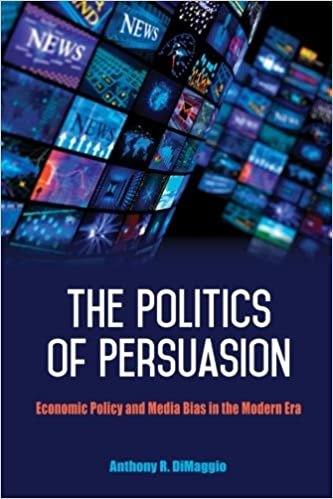 okumak Politics of Persuasion, The: Economic Policy and Media Bias in the Modern Era