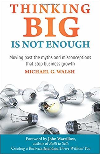 okumak Thinking Big Is Not Enough: Moving past the myths and misconceptions that stop business growth