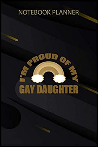 okumak Notebook Planner I m Proud of My Gay Daughter: Task Manager, 6x9 inch, Management, Passion, Business, Over 100 Pages, Organizer, Weekly