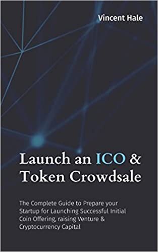 okumak Launch an ICO &amp; Token Crowdsale: The Complete Guide to Prepare your Startup for Launching Successful Initial Coin Offering, raising Venture &amp; Cryptocurrency Capital