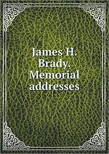 okumak James H. Brady. Memorial addresses