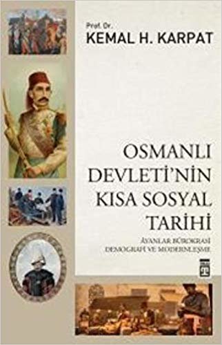 okumak Osmanlı Devleti’nin Kısa Sosyal Tarihi: Ayanlar Bürokrasi Demografi ve Modernleşme