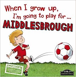okumak When I Grow Up I&#39;m Going to Play for Middlesbrough